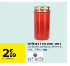 €  299  La velkouse  63  Veilleuse à chapeau rouge Cire incluse, combustion 20 heures Haut: 11,4 cm. 8  AMBIANCES DEVINEAU 