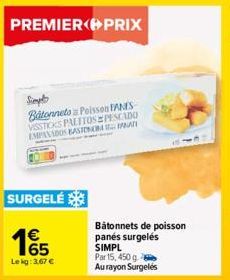 PREMIER PRIX  Simpt  Batonnets Poisson PANES VISSTICKS PALITOS PESCADO EMPANADOS BASIEN PRATI  SURGELÉ  €  165  Le kg: 3.67 €  Bâtonnets de poisson panés surgelés  SIMPL  Par 15, 450 g  Au rayon Surge