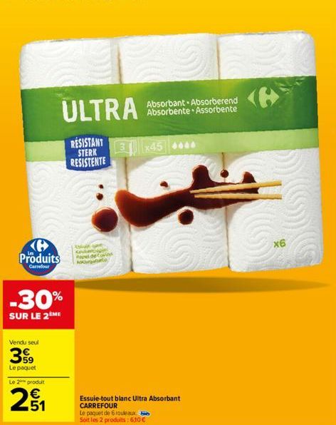 Produits  Carrefour  Vendu seul  399  Le paquet  Le 2 produit  -30%  SUR LE 2ÈME  51  ULTRA  RESISTANT STERK RESISTENTE  sul yave Keukenpapi Papel de Con Rocurgaturto  3 x45 4440  Le paquet de 6 roule