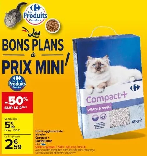 les bons plans  produits  carrefour  prix mini  produits  carrefour  -50%  sur le 2ème  vendu seul  599  le  kg: 1,30 €  à  le 2 produit  €  2.59  litière agglomérante  blanche  compact + carrefour  c