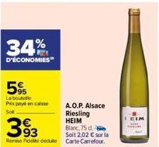 34%  D'ÉCONOMIES  5%  La boutelle  Prix payé en caisse So  63  93  A.O.P. Alsace  Riesling HEIM Blanc, 75 d.  Soit 2,02 € sur la  Remise Fidel dédute Carte Carrefour.  EIM 