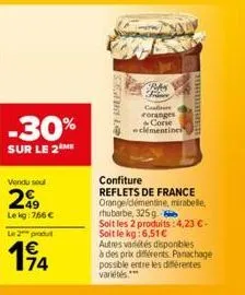 -30%  sur le 2 me  vendu seul  299  le kg: 766 €  le 2 produt  174  lo  pa free  cialis roranges corse clémentines  torbrnin  confiture  reflets de france orange/démentine, mirabelle thubarbe, 325g  s