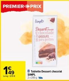 PREMIER PRIX  €  Lekg: 3,73 €  Simple  Dessert chocolade CHOCOLATE 8para postres  B Tablette Dessert chocolat  SIMPL 2x200g 