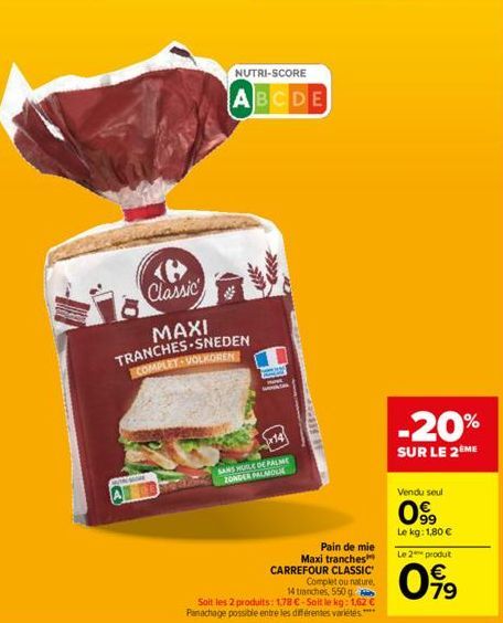 Classic  MAXI TRANCHES SNEDEN COMPLET VOLKOREN  NUTRI-SCORE  ABCDE  wa  x14  SANS HUILE DE PALME ZONDER  PALMOLIL  Pain de mie  Maxi tranches CARREFOUR CLASSIC"  Complet ou nature, 14 tranches, 550 g 