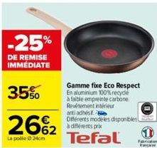 -25%  DE REMISE IMMÉDIATE  35%  26%₂2  La pole 24cm  Gamme fixe Eco Respect En aluminium 100% recyce à faible empreinte carbone Revêtement intérieur anti adhés Différents modeles disponibles à différe