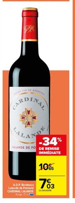 JBU  CAND VIN DE BORDEAUX  LA  -34%  LALANDE DE PO DE REMISE IMMÉDIATE  10%  € 03  NDE  A.O.P. Bordeaux Lalande de Pomerol CARDINAL LALANDE Rouge, 75 d.  La bouteille 