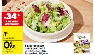 -34%  de remise immédiate  1€  le kg: 6,25 €  66  lesachet lekg:41) €  salade mélangée  les crudettes  le sachet de 160 g. au rayon fruits & légumes  salade melanca 