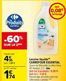 Produits  Carrefour  -60%  SUR LE 2 ME  Vendu sout  4€  4.5  LeL:28 €  Le 2 produt  14  Ed  Marseille  SOIT  0,08€ Le lavage  Lessive liquide CARREFOUR ESSENTIAL  Savon de Marseille ou Aloe Vera, 40 l