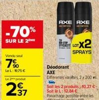 -70%  SUR LE 2 ME  Vendu sel  7%  LeL: 1975 €  Le 2 produt  237  AXE AXE  Déodorant AXE  Differentes varies, 2 x 200 wil  H  Soit les 2 produits; 10,27 € Soit le L: 12.84 € Panachage possible entre le