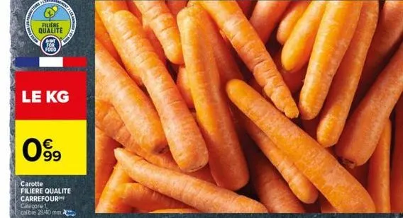 filiere  qualite  le kg  am for food  € 99  carotte  filiere qualite carrefour  categorie 1 calible 28/40 mm  