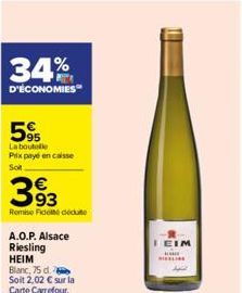 34%  D'ÉCONOMIES  595  La boutelle Prix payé en caisse  Sot  393  Remise Fido dédute  A.O.P. Alsace  Riesling HEIM  Blanc, 75 d.  Soit 2,02 € sur la  Carte Carrefour.  IEIM 