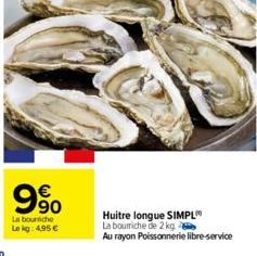 9⁹0  La boursiche Le kg: 4,95 €  Huitre longue SIMPL La boumiche de 2 kg  Au rayon Poissonnerie libre-service 