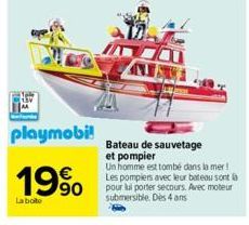 playmobi!  19%  La boite  Bateau de sauvetage  et pompier  Un homme est tombé dans la mer! Les pompiers avec leur bateau sont là pour lui porter secours. Avec moteur submersible. Dès 4 ans 