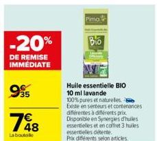 -20%  DE REMISE IMMÉDIATE  995  1648  €  La bouteille  Pima  Bio  Huile essentielle BIO 10 ml lavande  100% pures et naturelles. Existe en senteurs et contenances différentes à différents prix. Dispon