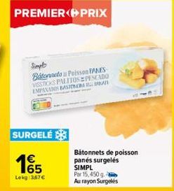 PREMIER PRIX  Simpl  Batonnets Poisson PANES VISSTICKS PALITOS PESCADO EMPANADOS BASIONON NATI  SURGELÉ  1€  65  Lekg: 367€  Bâtonnets de poisson panés surgelés SIMPL  Par 15,450 g.  Au rayon Surgelés