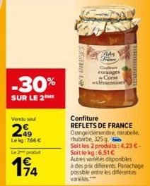 -30%  SUR LE 2 ME  Vendu seul  299  Lekg:766 €  Le 2 produt  194  ERAS  Confirare oranges Corse wclémentine  BERBUAH  Confiture REFLETS DE FRANCE Orange/démentine, mirabelle, rhubarbe, 325 g.  Soit le