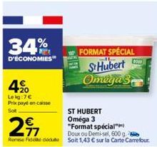 34%  D'ÉCONOMIES  4%  4.0  Lekg:7€ Prix payé en caisse  Sol  ST HUBERT  Oméga 3  "Format spécial"  FORMAT SPÉCIAL St Hubert Omegas 