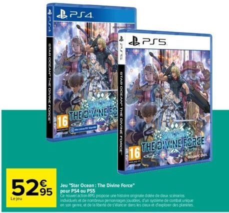 STAR OCEAN THE DIVINE FORCE  Le jeu  €  5295 295  PS4  16 THE DIVINE ES  Sporter  sref  STAR OCEAN THE DIVINE FORCE  PS5  16 THE DIVINE FOREE  SOUNE ONEX  Jeu "Star Ocean: The Divine Force"  Ce nouvel