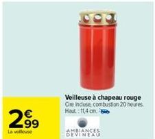 €  299  La velkouse  63  Veilleuse à chapeau rouge Cire incluse, combustion 20 heures Haut: 11,4 cm. 8  AMBIANCES DEVINEAU 