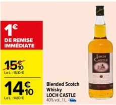 1€  DE REMISE IMMÉDIATE  15%  LeL: 150€  14.0  LeL: 1430 €  Blended Scotch Whisky  LOCH CASTLE 40% vol, 1 L.  LOCH CASTLE 