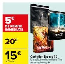 5€  DE REMISE IMMEDIATE  20€  15€  Le Blu-ray  WW84  Opération Blu-ray 4K Une sélection des meilleurs films au format blu-ray 4K  