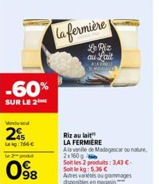 -60%  SUR LE 2 ME  Vendu soul  25  Le kg: 766 €  Le 2 produit  98  la fermière  Le Piz au Lait  ALA VANILL MANGA  Riz au lait  LA FERMIERE  Ala vanille de Madagascar ou nature, 2x160g  Soit les 2 prod