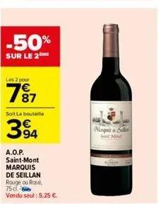 -50%  sur le 2  les 2 pour  787  €  soit la bouteile  394  a.o.p. saint-mont marquis de seillan rouge ou ros, 75 cl. vendu seul: 5,25 €.  marquis&sell 