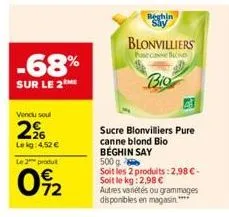 -68%  sur le 2  vendu soul  2%  lekg: 4,52 €  le 2 produ  72  reghin  blonvilliers puse case boo  bio  sucre blonvilliers pure canne blond bio  beghin say  500 g  soit les 2 produits: 2,98 € - soit le