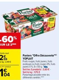 -60%  SUR LE 2ME  Panier  Panier  Kigal  wege PARTS  Paniers "Offre Découverte™ YOPLAIT  Fruits rouges, fruits jaunes, fruits exotiques ou fruits rouges 0%, fruits jaunes 0%, 8x 130 g  Soit les 2 prod