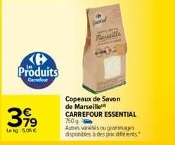 produits  carrefour  399  le kg: 5.05 €  fol marseille  copeaux de savon de marseille carrefour essential autres variétés ou grammages disponibles à des prix différents  750 g 
