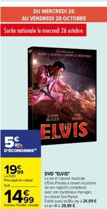 5%  D'ÉCONOMIES  1999  Le DVD  Prix payé en caisse  Soft  DU MERCREDI 26  AU VENDREDI 28 OCTOBRE  Sortie nationale le mercredi 26 octobre  OMED+A  ALETTEGALE MA  TOM HANKS  AUSTIN BUTLER  ELVIS  DVD "