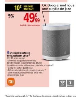 10€  59%  DE REMISE IMMEDIATE  4999  102  BEnceinte bluetooth avec Assistant vocal Re Mi smart speaker  Controlez les appareils connectés  de votre maison en demandant de diffuser des vidéos sur votre