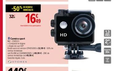 Ret CSD122  -50% DE REMISE 32%  Caméra sport  1699  05- -Compacte et légère  -Angle de vue 120  Existe aussi en version CFHD5000 à 32.99 €-50% de  remise immédiate  sol 16,49€ et CUHDW50505 à 69,99 €-