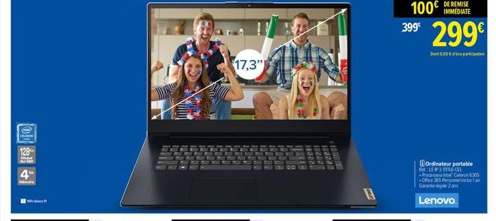 antal  CELERON  128  Disp  4."  Minire  Window  17,3"  10282  399⁰  100€  IMMEDIATE  299€  Dent 0.50 €dico-parcipation  Ordinateur portable Re: LEP3 17TL6 CEL  Processeur Intel Celeron 6305 Office 365