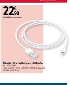 22%  Detition  O  Apple cable Lightning vers USB-A 1m RMXXYZZMA Existe aussi en version Lightning vers USB-C à 22,90€ Garantie legale 2 ans 