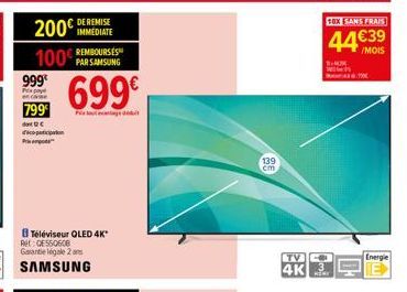 200 100 PAR SAMSUNG  REMBOURSES  999€  Pa case  799  do C idhcpputipoton  Prise  DE REMISE  699€  Téléviseur QLED 4K* Ret:QE550608 Garantie legale 2 ans  SAMSUNG  139  cm  TV  4K 3  10X SANS FRAIS  44