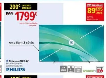 de remise  200€ immediate  199⁹ 1799€  disc  ambilight 3 côtés  164 čim  tv c oled 4  nony  20x sans frais  89 €95  /mois  21.  energie  androidtv g 