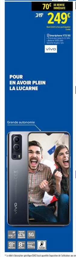 POUR  EN AVOIR PLEIN LA LUCARNE  Grande autonomie  VivoCEB  "1 phot 6.58  3* 249€  319  Det 0,02€ co-participation  70€  64.16 5G  128 8 DAS  099  DE REMISE IMMÉDIATE  HID  Q  Smartphone Y72 5G Proces