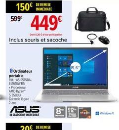 150€  IMMEDIATE  449€  Dot Com  Inclus souris et sacoche  599  Ordinateur portable RASSISDA E1610W RS  Processeur AMD Ry $ 35000 Garantie légale 2 am  ASUS  IN SEARCH OF INCREDIBLE  8  15,6"  D  Windo