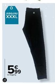 0  JUSQU'AU  XXXL  599  Le legging 