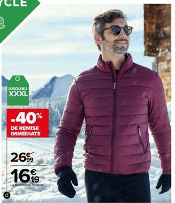 JUSQU'AU  XXXL  -40%  DE REMISE IMMÉDIATE  2699  16,99  La doudoune homme 