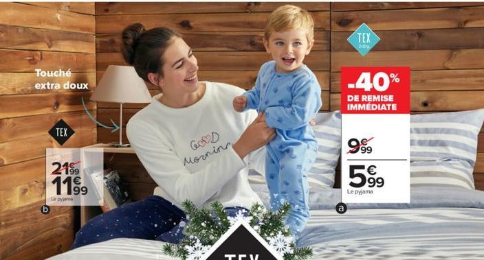 Touché extra doux  TEX  2199  1199⁹9  Le pyjama  GOOD Morning  TEX  baby  -40%  DE REMISE IMMÉDIATE  999  €  599  Le pyjama 