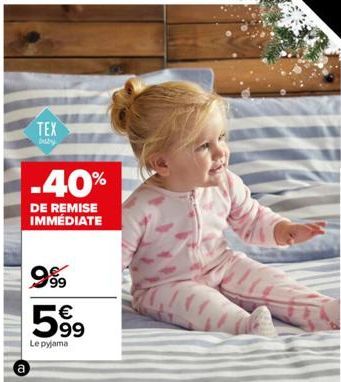 TEX  baby  -40%  DE REMISE  IMMÉDIATE  999⁹9 5⁹9  99  Le pyjama 