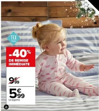 tex  baby  -40%  de remise  immédiate  999⁹9 5⁹9  99  le pyjama 
