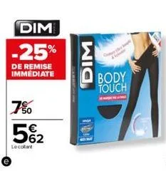 dim  -25%  de remise immediate  7% 5%2  lecollant  dim  4  body touch 