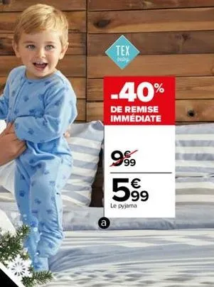 a  tex  baby  -40%  de remise immédiate  999 5%  le pyjama 