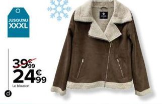 JUSQU'AU  XXXL  d  O  3999  24.99  Le blouson 