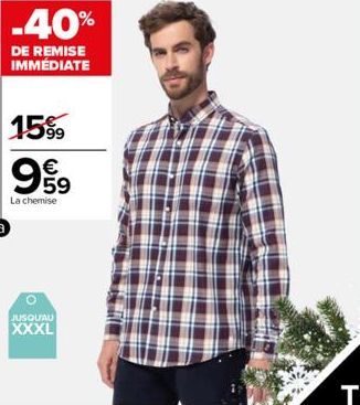 -40%  DE REMISE IMMÉDIATE  15%9  €  999  La chemise  O  JUSQU'AU  XXXL  