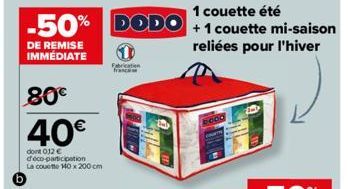 -50%  DE REMISE IMMÉDIATE  80€  40€  dont 012€ deco-participation La couette H0 x 200 cm  1 couette été  DODO +1 couette mi-saison reliées pour l'hiver  6000 