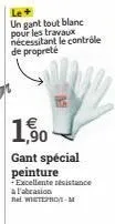 un gant tout blanc pour les travaux nécessitant le contrôle de propreté  1,500  gant spécial peinture *excellente résistance a l'abrasion  net whitepro-m 